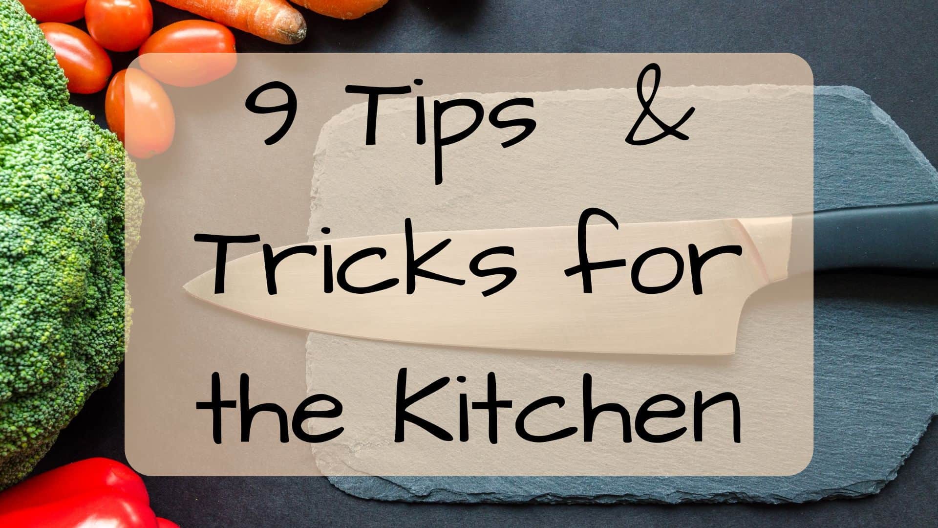 9 Tips & Tricks to Help You in the Kitchen