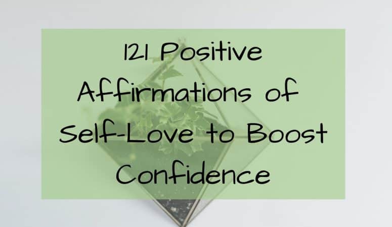 121 Positive Affirmations of Self-Love to Boost Confidence