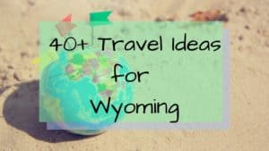 Family Travel Ideas for Wyoming, United States