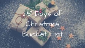 25 Days of Christmas Bucket List- Fun Ideas for the holiday Season
