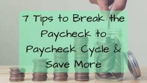 7 Tips for breaking the paycheck to paycheck cycle. Learn how to do more with your money.