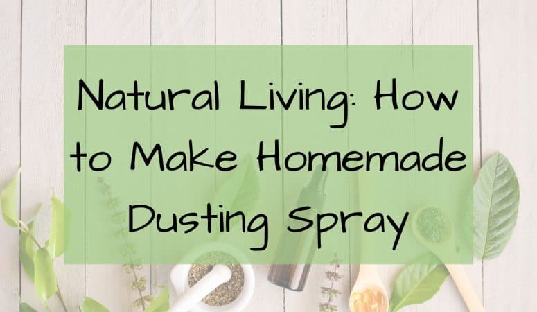 Natural Living: How to Make Homemade Dusting Spray