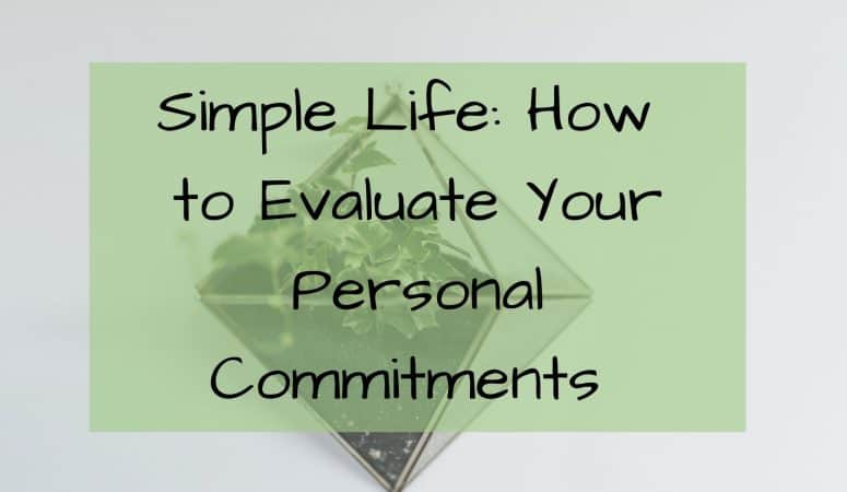 Simple Life: How to Evaluate Your Personal Commitments