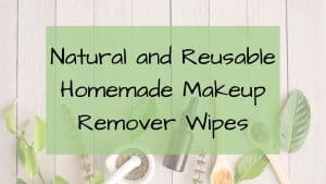 Natural and Reusable Makeup Remover Wipes
