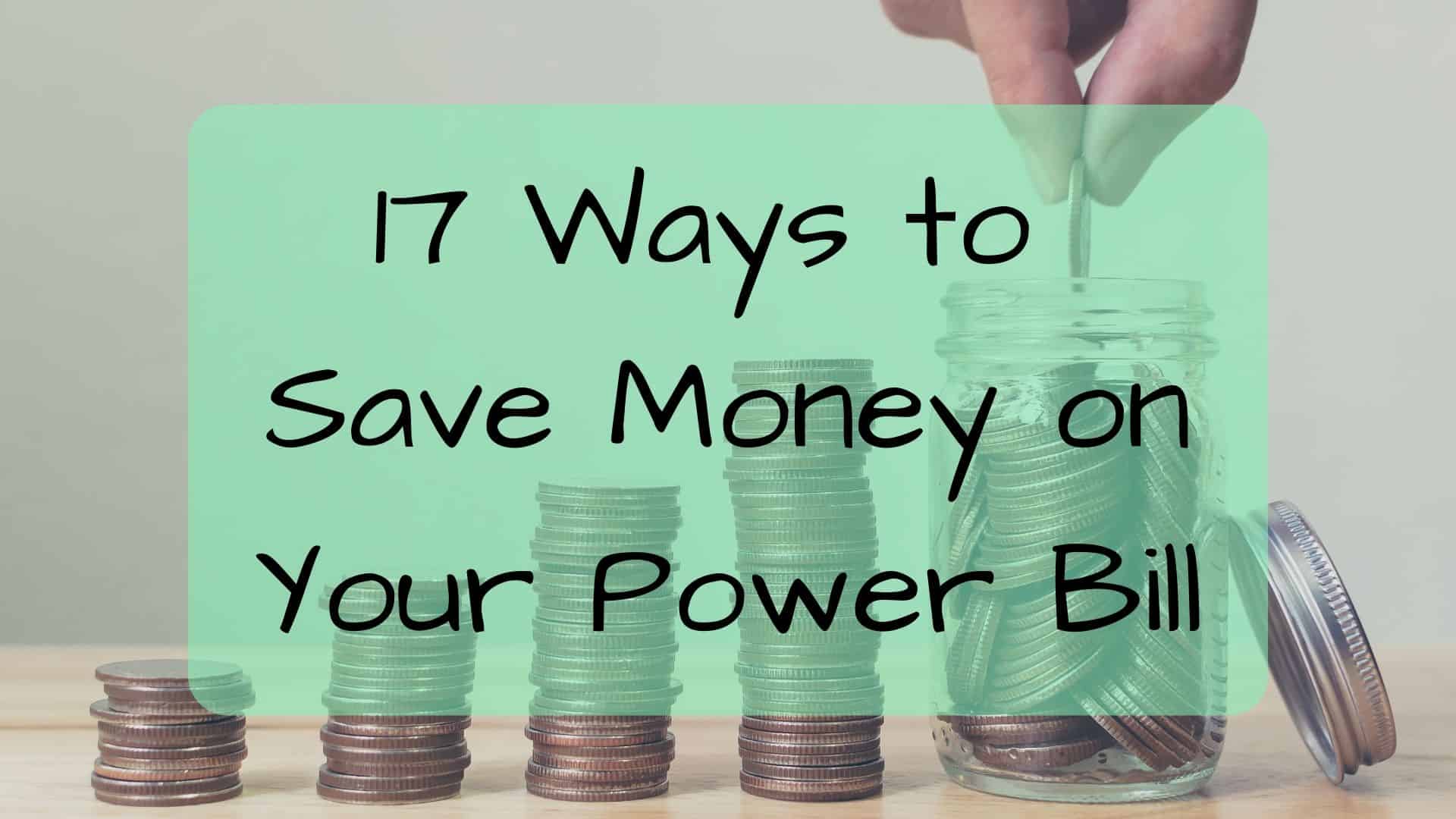17 Ways to Save Money on Your Power Bill