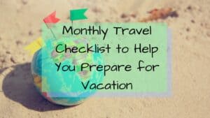 Monthly Travel Checklist to Prepare for Vacation