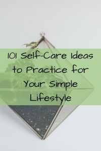 101 Self-Care Ideas for Your Simple Lifestyle