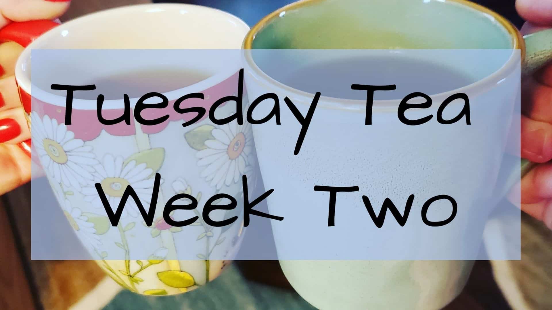 Tuesday Tea with Catherine Week Two