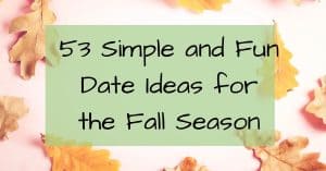 53 Simple and Fun Date Ideas for the Fall Season