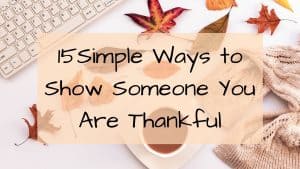 Simple Ways to Show Someone You Are Thankful
