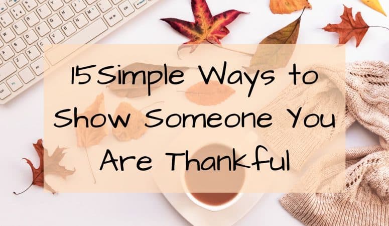 15 Simple Ways To Show Someone You Are Thankful