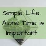 Simple Life: Alone time is Important