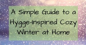 A Simple Guide to a Hygge-Inspired Cozy Winter at Home