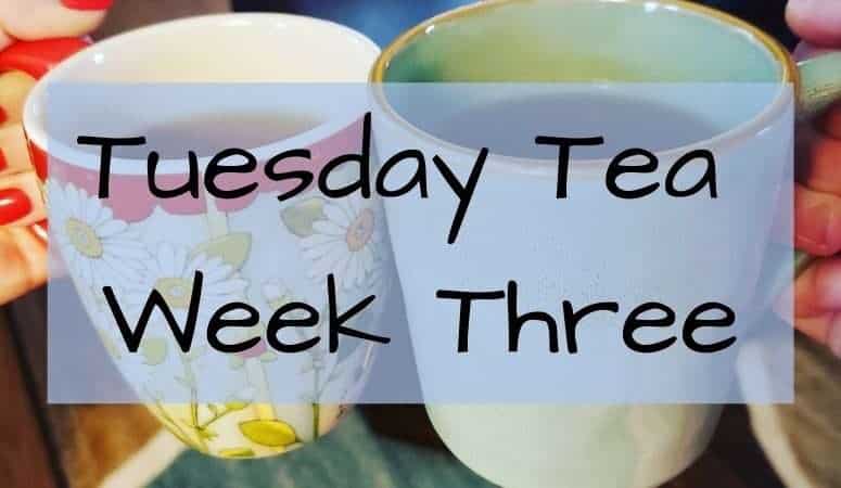 Tuesday Tea With Catherine Week Three