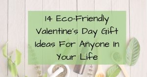 14 Eco-Friendly Valentine's Day Gift Ideas for Anyone in your life