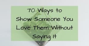 70 Ways to show someone how much you love them
