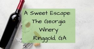A sweet escape: The Georgia Winery located in Ringgold Georgia