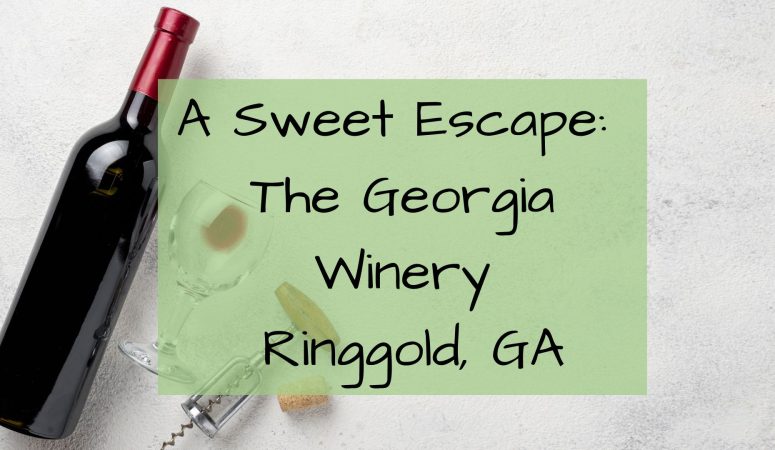 A Sweet Escape: The Georgia Winery Ringgold, Ga