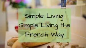 Simple Living: The French Way- France