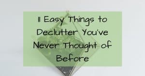 11 Easy Things to Declutter That You've Never Thought of Before