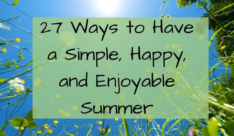 27 Ways to Have a Simple, Happy, and Enjoyable Summer