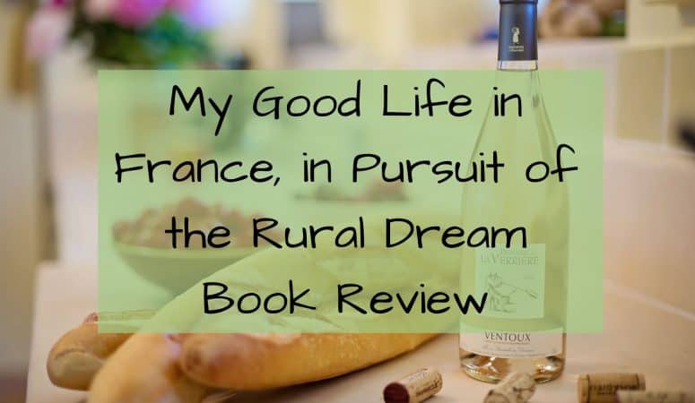 My Good Life in France: in Pursuit of the Rural Dream Book Review