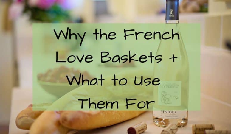 Why the French Love Baskets + What to Use Them For