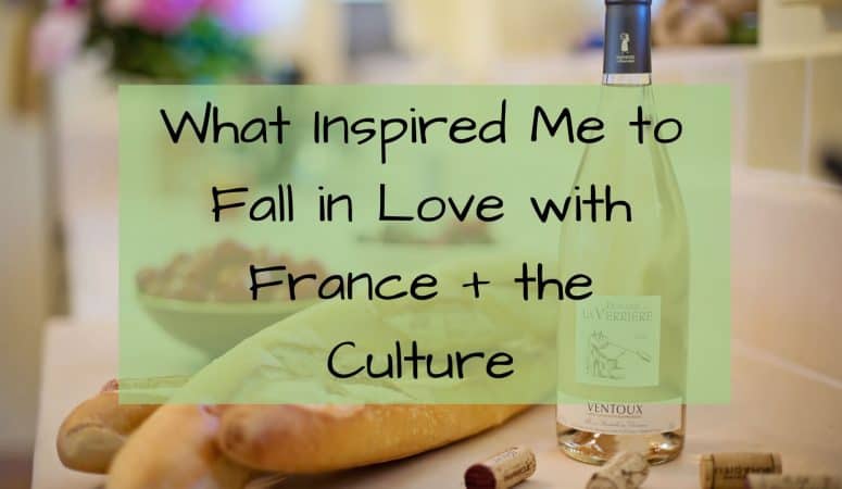 What Inspired Me to Fall in Love with France + the Culture