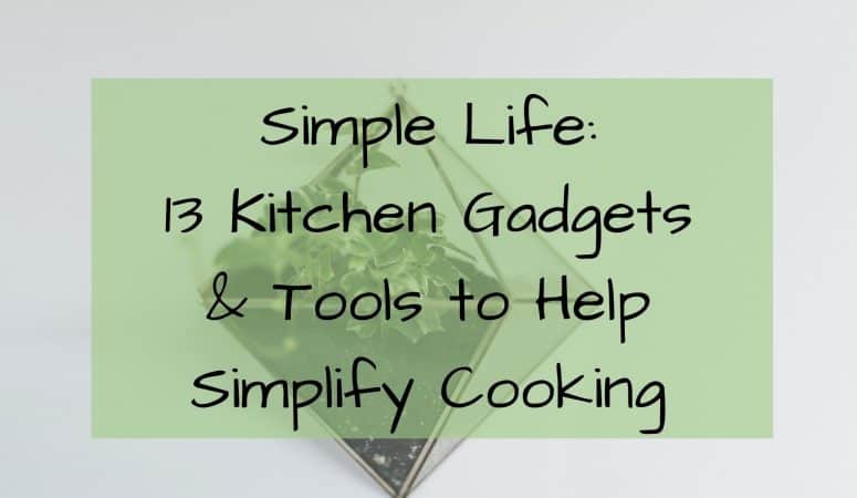 13 Kitchen Gadgets & Tools to Help Simplify Cooking