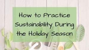 How to Practice Sustainability During he Holiday Season