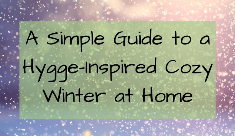 A Simple Guide to a Hygge-Inspired Cozy Winter at Home