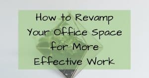 How to Revamp Your Office Space for More Effective Work