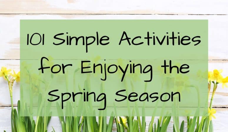 101 Simple Activities for Enjoying the Spring Season