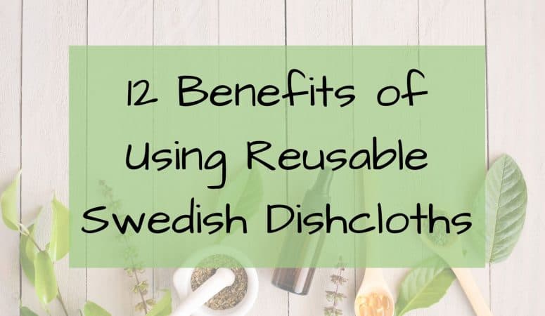 12 Benefits of Using Reusable Swedish Dishcloths