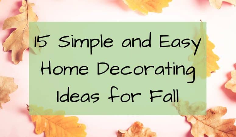 15 Simple and Easy Home Decorating Ideas for Fall